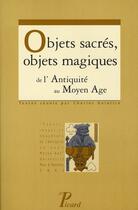 Couverture du livre « Objets sacrés, objets magiques de l'Antiquité au Moyen Age » de Charles Delattre aux éditions Picard