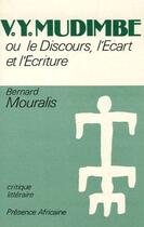 Couverture du livre « V.Y.Mudimbe ; ou le discours, l'écart et l'écriture » de Bernard Mouralis aux éditions Presence Africaine