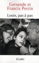 Couverture du livre « Louis, pas à pas » de Francis Perrin et Gersende Perrin aux éditions Lattes