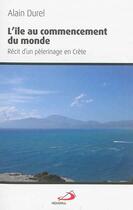 Couverture du livre « L'île au commencement du monde ; récit d'un pèlerinage en Crète » de Alain Durel aux éditions Mediaspaul