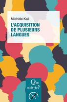 Couverture du livre « L'acquisition de plusieurs langues » de Michele Kail aux éditions Que Sais-je ?