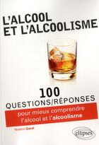 Couverture du livre « 100 questions/réponses : pour mieux comprendre l'alcool & l'alcoolisme » de Noemi Garel aux éditions Ellipses