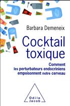 Couverture du livre « Cocktail toxique ; comment les perturbateurs endocriniens empoisonnent notre cerveau » de Barbara Demeneix aux éditions Odile Jacob