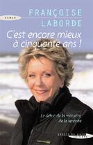 Couverture du livre « C'est encore mieux à cinquante ans ! » de Francoise Laborde aux éditions Succes Du Livre