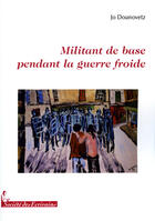 Couverture du livre « Militant de base pendant la guerre froide » de Serge Dounovetz aux éditions Societe Des Ecrivains