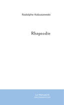 Couverture du livre « Rhapsodie » de Rodolphe Kobuszewski aux éditions Le Manuscrit