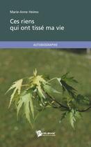 Couverture du livre « Ces riens qui ont tissé ma vie » de Marie-Anne Heimo aux éditions Publibook