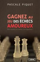 Couverture du livre « Gagnez au jeu des échecs amoureux » de Pascale Piquet aux éditions Michel Lafon