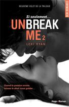 Couverture du livre « Unbreak me Tome 2 » de Lexi Ryan aux éditions Hugo Roman