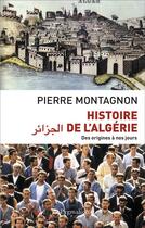 Couverture du livre « Histoire de l'Algerie ; des origines à nos jours » de Pierre Montagnon aux éditions Pygmalion