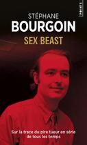 Couverture du livre « Sex beast ; sur la trace du pire tueur en série de tous les temps » de Stephane Bourgoin aux éditions Points