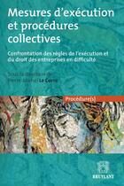 Couverture du livre « Mesures d'exécution et procédures collectives ; confrontation des règles de l'exécution et du droit des entreprises en difficulté » de Pierre-Michel Le Corre aux éditions Bruylant