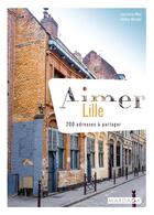 Couverture du livre « Aimer Lille ; 200 adresses à partager » de Laurianne Miot aux éditions Mardaga Pierre