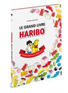 Couverture du livre « Le grand livre Haribo ; histoires et recettes de la marque culte » de Sophie Koechlin aux éditions Prisma