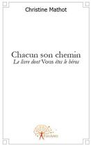 Couverture du livre « Chacun son chemin : le livre dont vous êtes le héros » de Christine Mathot aux éditions Edilivre