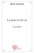 Couverture du livre « La peau et les os » de Pierre Caumont aux éditions Edilivre