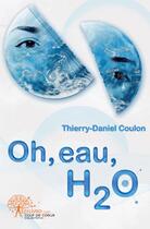 Couverture du livre « Oh, eau, H2O » de Thierry-Daniel Coulon aux éditions Edilivre