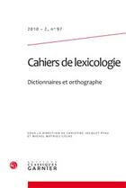 Couverture du livre « Cahiers de lexicologie n.97 ; dictionnaires et orthographe » de Christine Jacquet-Pfau et Michel Mathieu-Colas aux éditions Classiques Garnier