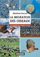 Couverture du livre « La migration des oiseaux, comprendre les voyageurs du ciel » de Maxime Zucca aux éditions Sud Ouest Editions