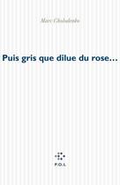 Couverture du livre « Puis gris que dilue du rose » de Marc Cholodenko aux éditions P.o.l