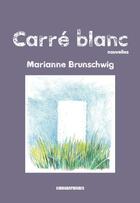 Couverture du livre « Carré blanc » de Marianne Brunschwig aux éditions Kirographaires