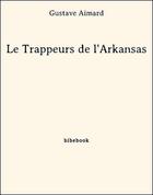 Couverture du livre « Les trappeurs de l'Arkansas » de Gustave Aimard aux éditions Bibebook