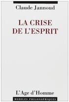 Couverture du livre « La crise de l'esprit » de Claude Jannoud aux éditions L'age D'homme