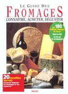 Couverture du livre « Le Guide Des Fromages ; Connaitre Acheter Deguster » de Christian Heinrich et Jean-Jacques Raynal et Catherine Payen et Michel Barberousse aux éditions Milan