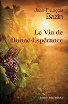 Couverture du livre « Le vin de Bonne-Espérence » de Jean-Francois Bazin aux éditions Libra Diffusio
