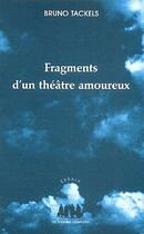 Couverture du livre « Fragments d'un théâtre amoureux » de Bruno Tackels aux éditions Solitaires Intempestifs