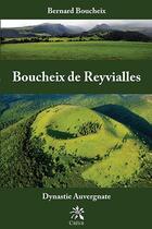 Couverture du livre « Boucheix de Reyvialles : dynastie auvergnate » de Bernard Boucheix aux éditions Creer