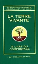 Couverture du livre « La terre vivante et l'art du compostage » de Pfeiffer/Ehrard aux éditions Guy Trédaniel