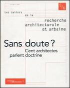 Couverture du livre « LES CAHIERS DE LA RECHERCHE ARCHITECTURALE ET URBAINE n.5-6 : sans doute ? cent architectes parlent doctrine » de Les Cahiers De La Recherche Architecturale Et Urbaine aux éditions Editions Du Patrimoine