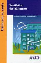 Couverture du livre « Ventilation des bâtiments ; réhabilitation dans l'habitat collectif. » de Centre Scientifique aux éditions Cstb