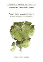 Couverture du livre « Phytembryotherapy ; the embryo of gemmotherapy » de Franck Ledoux et Gerard Gueniot aux éditions Amyris