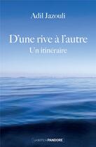 Couverture du livre « D'une rive à l'autre : un itinéraire » de Adil Jazouli aux éditions La Boite A Pandore