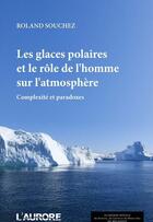 Couverture du livre « Les glaces polaires et le rôle de l'homme sur l'atmosphère » de Roland Souchez aux éditions L'aurore