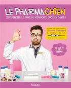 Couverture du livre « Le pharmachien ; différencier le vrai du n'importe quoi en santé ! » de Olivier Bernard aux éditions Kennes Editions