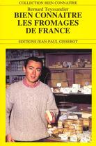 Couverture du livre « Bien connaitre les fromages de france » de Bernard Teyssandier aux éditions Gisserot