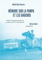 Couverture du livre « Mémoire sur la pampa et les gauchos » de Adolfo Bioy Casares aux éditions Heros Limite