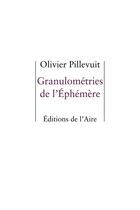 Couverture du livre « GRANULOMETRIES DE L'EPHEMERE » de Olivier Pillevuit aux éditions Éditions De L'aire