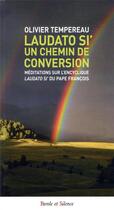 Couverture du livre « Laudato si' un chemin de conversion ; méditations sur l'encyclique Laudato si' du pape François » de Olivier Tempereau aux éditions Parole Et Silence