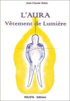 Couverture du livre « L'aura ; vêtement de lumière » de Jean-Claude Nobis aux éditions Holista