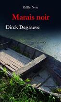 Couverture du livre « Marais noir » de Dirck Degraeve aux éditions Riffle