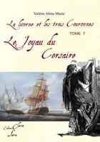 Couverture du livre « La licorne et les trois couronnes Tome 7 ; le joyau du corsaire » de Valerie Alma-Marie aux éditions Clara Fama