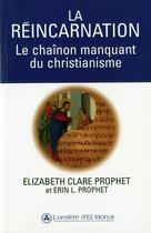 Couverture du livre « La réincarnation ; le chaînon manquant du christianisme » de Elizabeth Clare Prophet aux éditions Lumiere D'el Morya