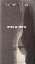 Couverture du livre « Un dé de fatigue » de Philippe Leuckx aux éditions Tetras Lyre