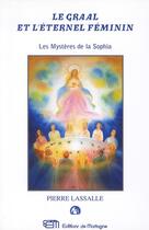 Couverture du livre « Le Graal et l'éternel féminin ; les mystère de la Sophia » de Pierre Lassalle aux éditions Mortagne