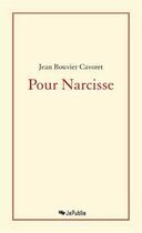 Couverture du livre « Pour Narcisse » de Jean Bouvier Cavoret aux éditions Jepublie