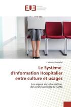 Couverture du livre « Le systeme d'information hospitalier entre culture et usages - les enjeux de la formation des profes » de Grasseler Catherine aux éditions Editions Universitaires Europeennes